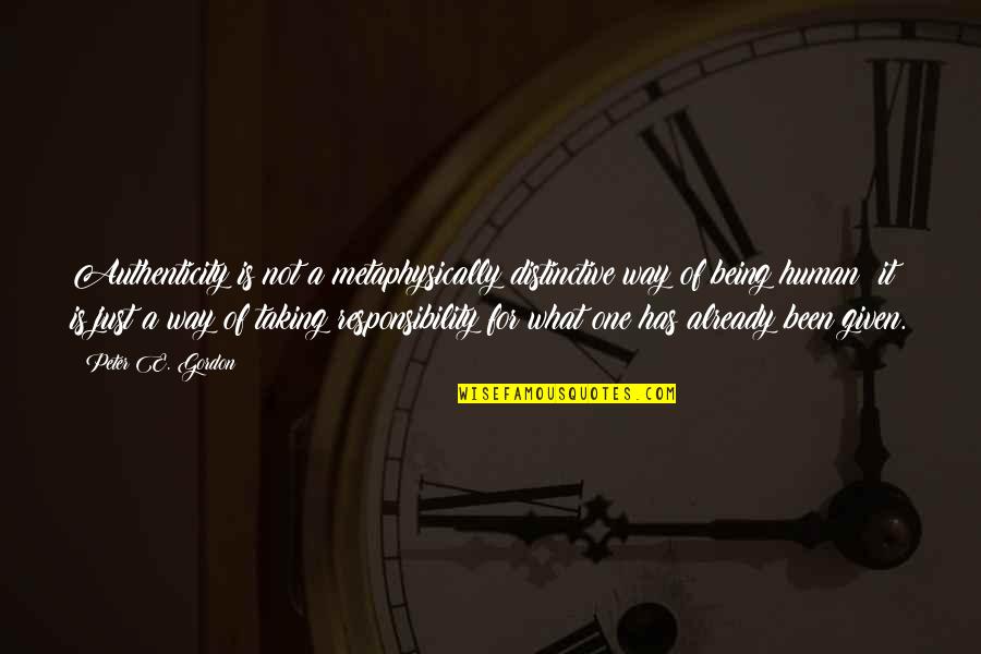 Not Taking Responsibility Quotes By Peter E. Gordon: Authenticity is not a metaphysically distinctive way of