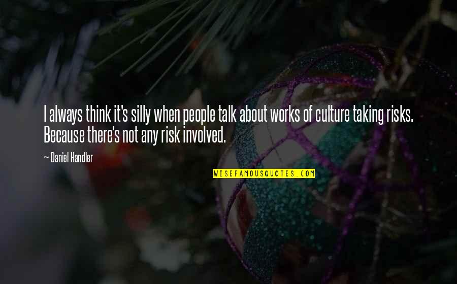 Not Taking Risks Quotes By Daniel Handler: I always think it's silly when people talk
