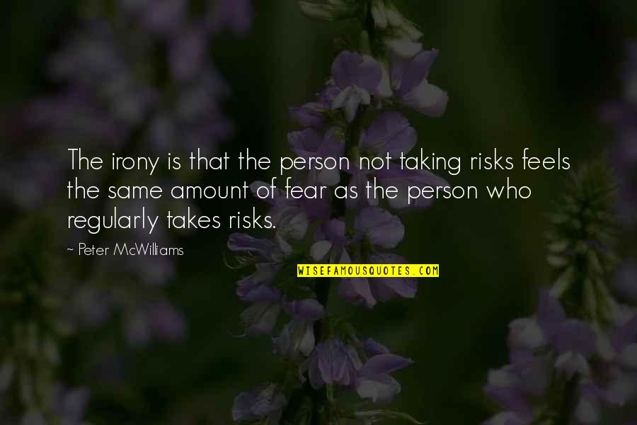 Not Taking Risks Quotes By Peter McWilliams: The irony is that the person not taking