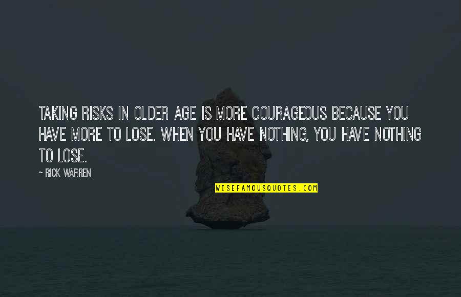 Not Taking Risks Quotes By Rick Warren: Taking risks in older age is more courageous