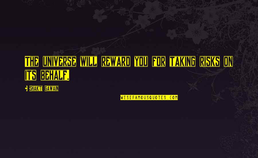 Not Taking Risks Quotes By Shakti Gawain: The universe will reward you for taking risks