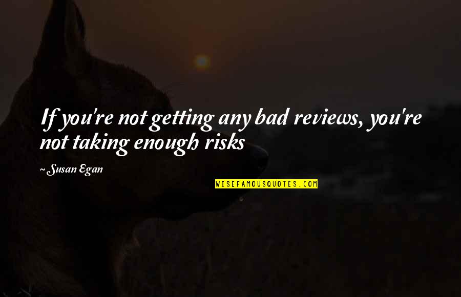 Not Taking Risks Quotes By Susan Egan: If you're not getting any bad reviews, you're