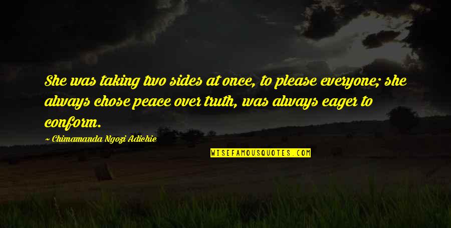 Not Taking Sides Quotes By Chimamanda Ngozi Adichie: She was taking two sides at once, to