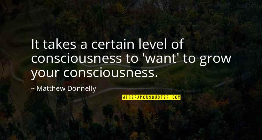 Not Taking Things So Personally Quotes By Matthew Donnelly: It takes a certain level of consciousness to