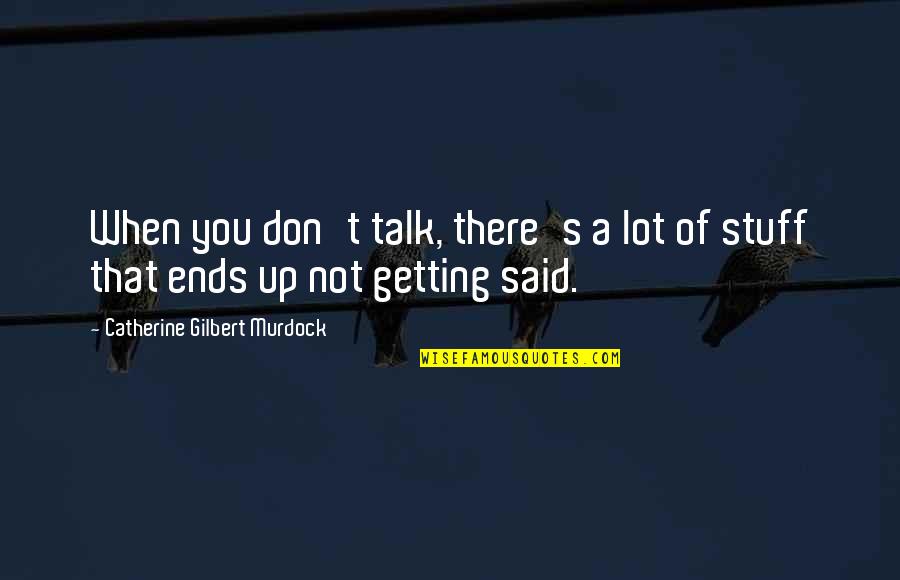 Not Talking A Lot Quotes By Catherine Gilbert Murdock: When you don't talk, there's a lot of