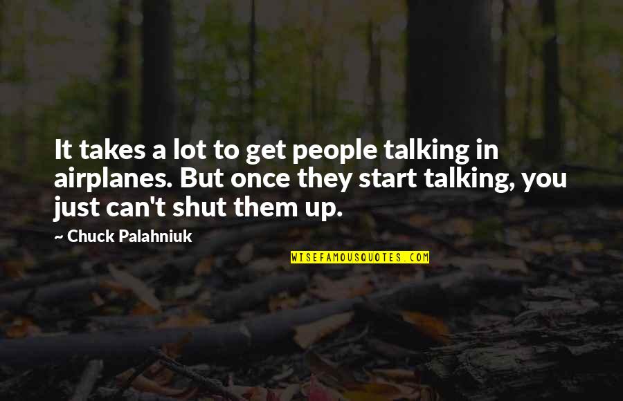 Not Talking A Lot Quotes By Chuck Palahniuk: It takes a lot to get people talking