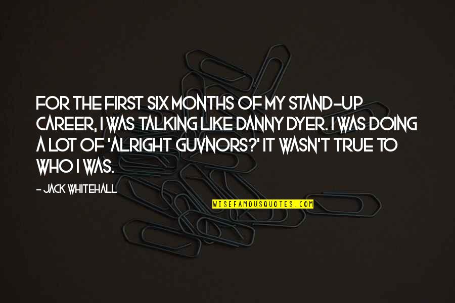 Not Talking A Lot Quotes By Jack Whitehall: For the first six months of my stand-up