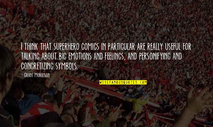 Not Talking About Feelings Quotes By Grant Morrison: I think that superhero comics in particular are