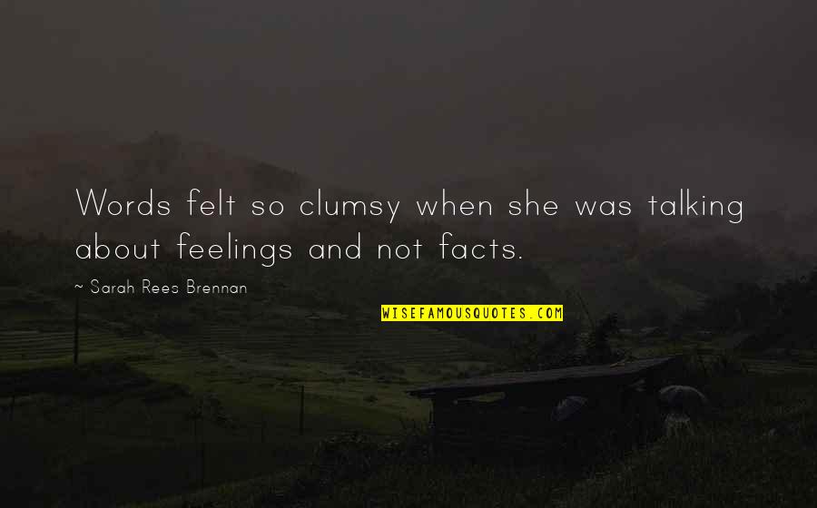 Not Talking About Feelings Quotes By Sarah Rees Brennan: Words felt so clumsy when she was talking