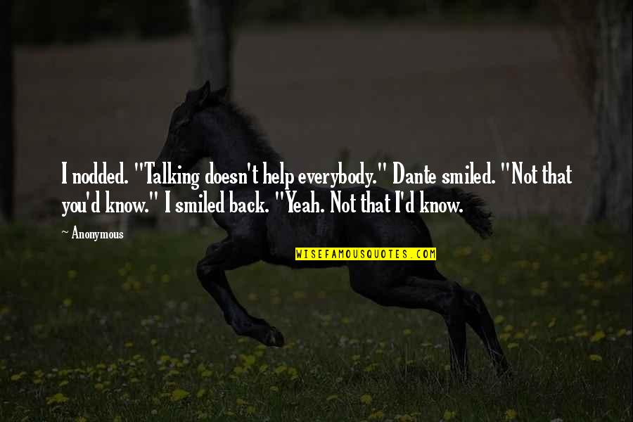 Not Talking Back Quotes By Anonymous: I nodded. "Talking doesn't help everybody." Dante smiled.