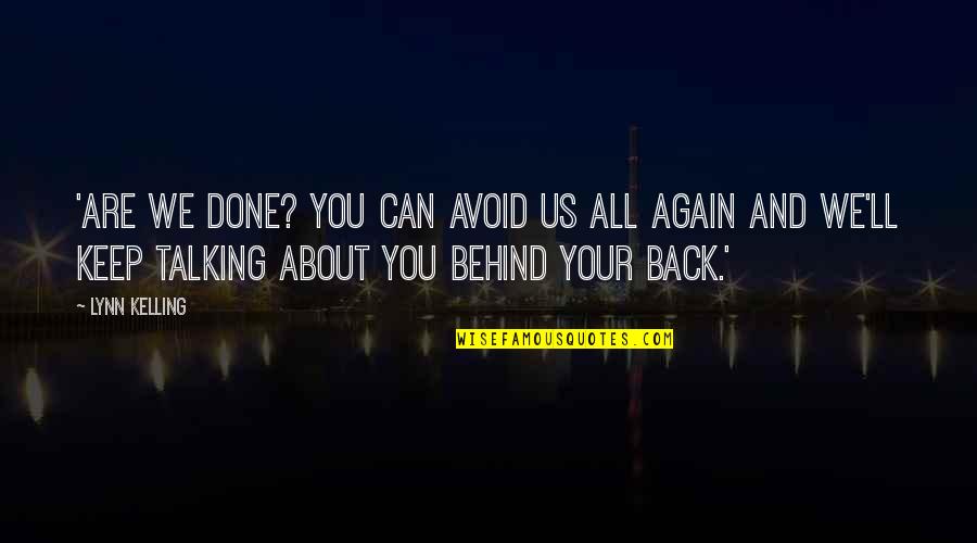 Not Talking Back Quotes By Lynn Kelling: 'Are we done? You can avoid us all