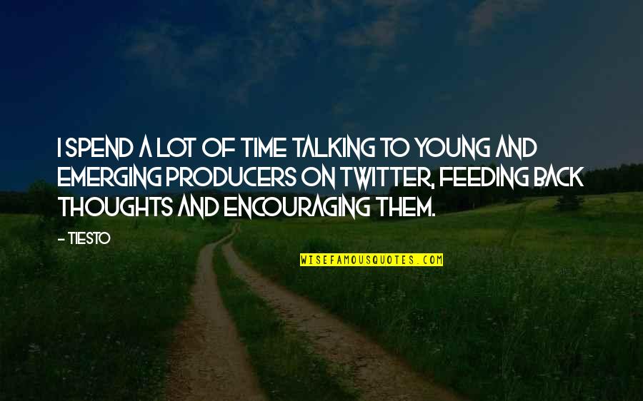 Not Talking Back Quotes By Tiesto: I spend a lot of time talking to