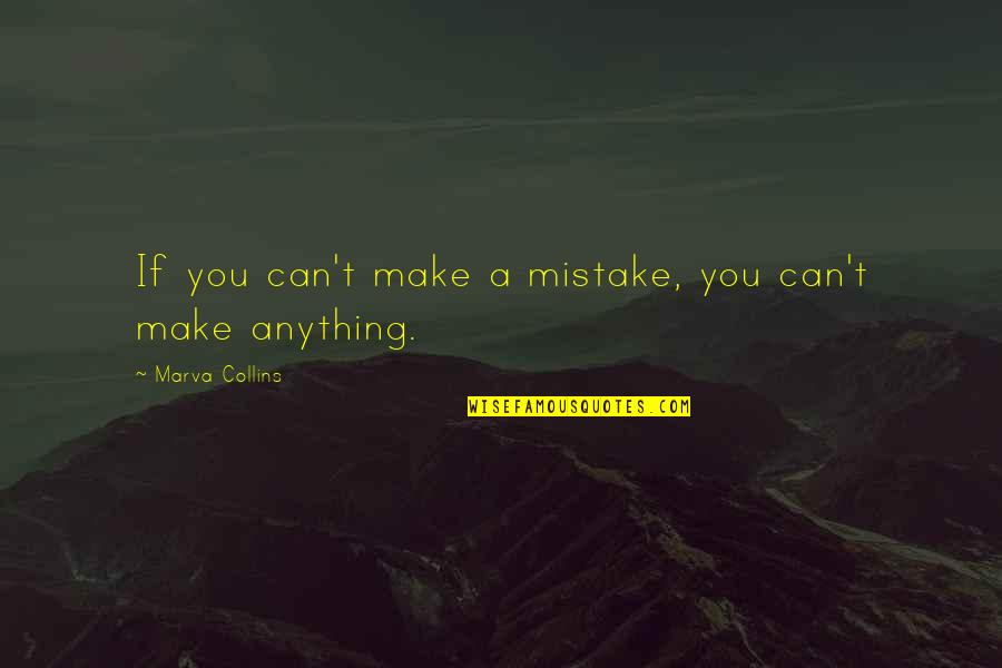 Not Talking For Awhile Quotes By Marva Collins: If you can't make a mistake, you can't