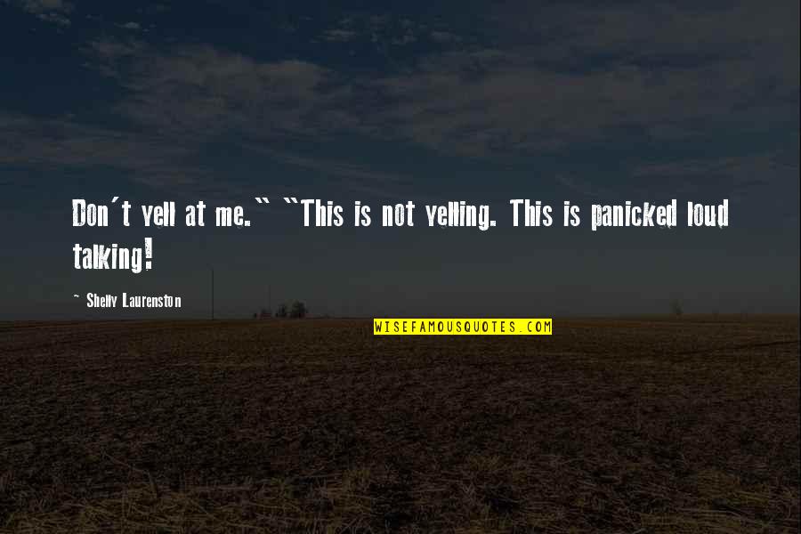 Not Talking Me Quotes By Shelly Laurenston: Don't yell at me." "This is not yelling.