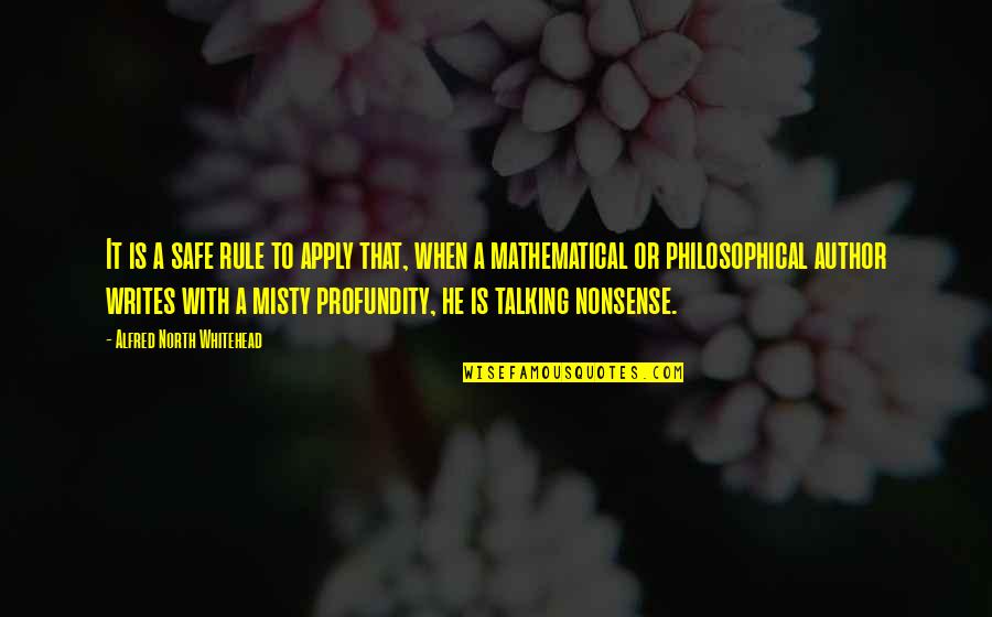 Not Talking Nonsense Quotes By Alfred North Whitehead: It is a safe rule to apply that,