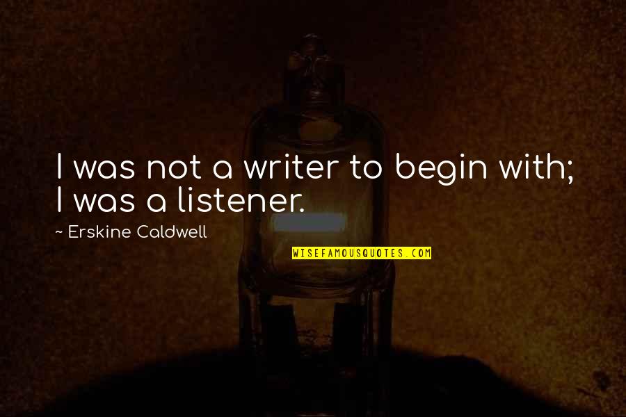 Not Talking Nonsense Quotes By Erskine Caldwell: I was not a writer to begin with;