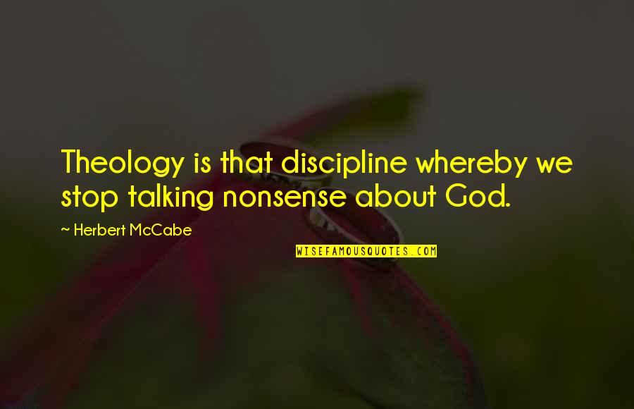 Not Talking Nonsense Quotes By Herbert McCabe: Theology is that discipline whereby we stop talking