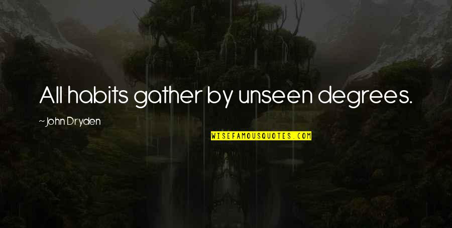 Not Talking Nonsense Quotes By John Dryden: All habits gather by unseen degrees.