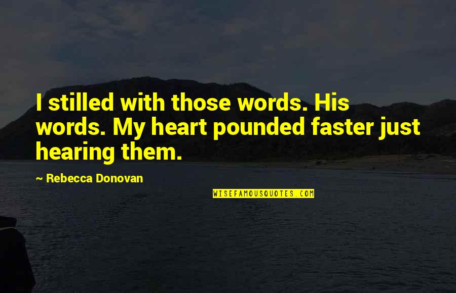 Not Talking Nonsense Quotes By Rebecca Donovan: I stilled with those words. His words. My