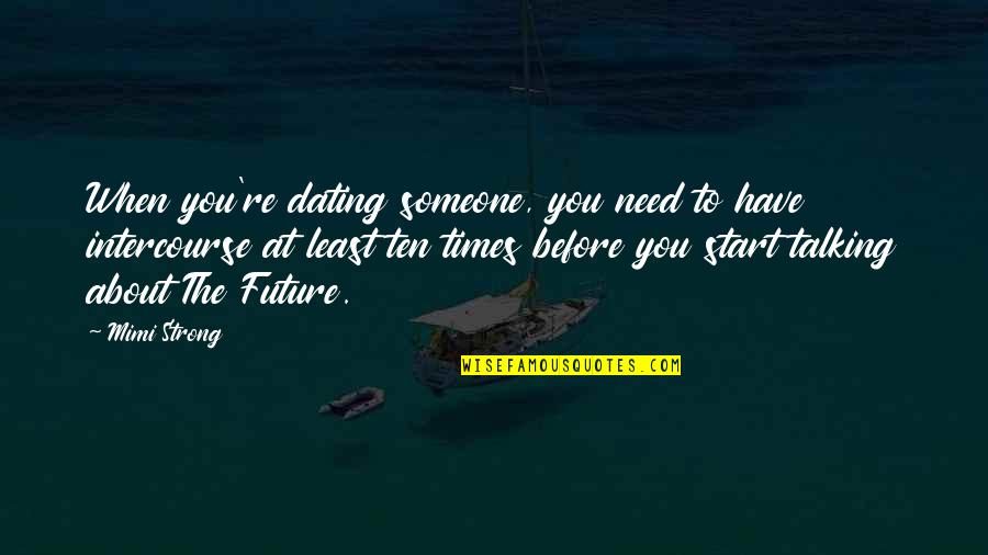 Not Talking Relationship Quotes By Mimi Strong: When you're dating someone, you need to have