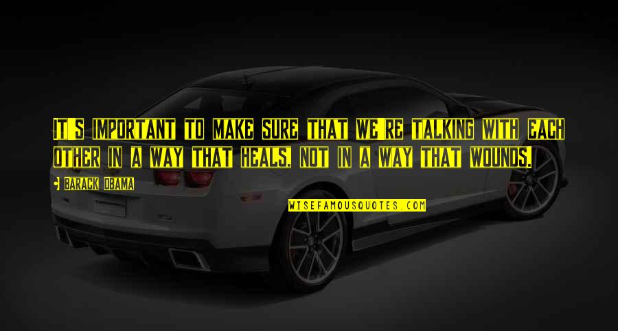 Not Talking To Each Other Quotes By Barack Obama: It's important to make sure that we're talking