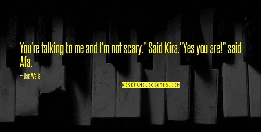 Not Talking To Me Quotes By Dan Wells: You're talking to me and I'm not scary."