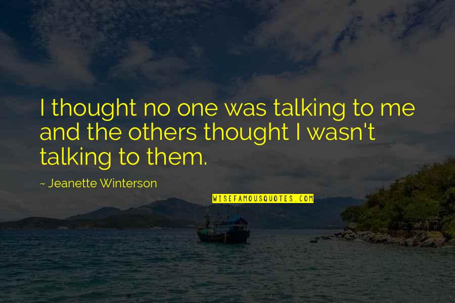 Not Talking To Me Quotes By Jeanette Winterson: I thought no one was talking to me