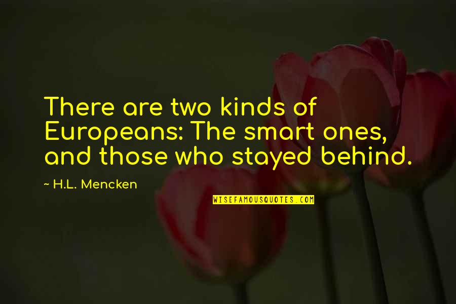 Not Talking To Someone You Love Quotes By H.L. Mencken: There are two kinds of Europeans: The smart