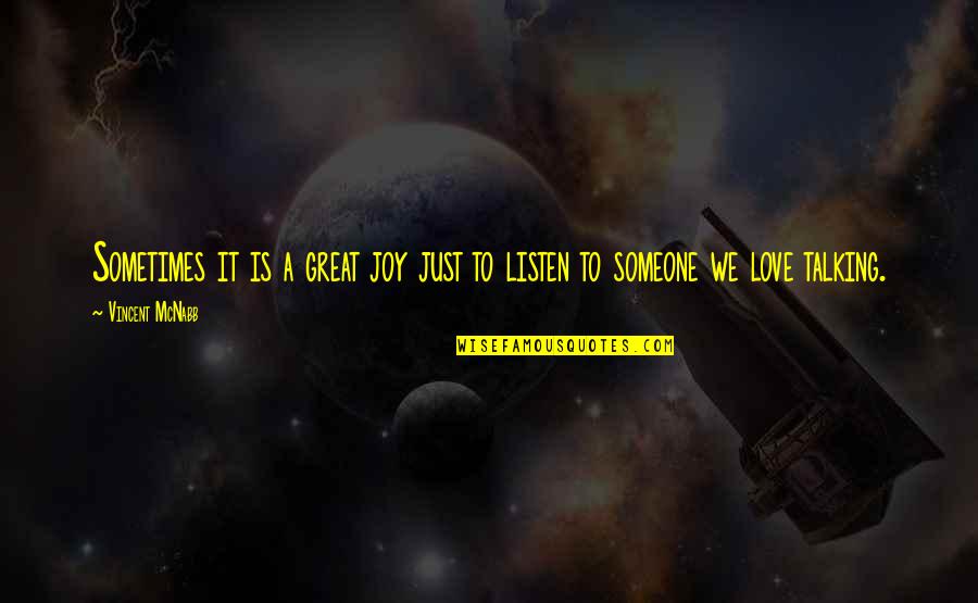 Not Talking To Someone You Love Quotes By Vincent McNabb: Sometimes it is a great joy just to
