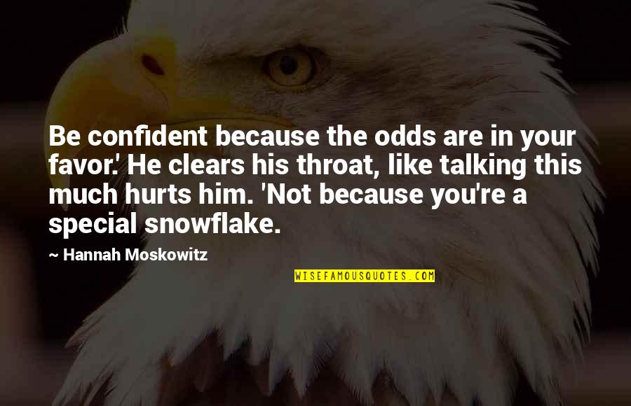 Not Talking To You Hurts Quotes By Hannah Moskowitz: Be confident because the odds are in your