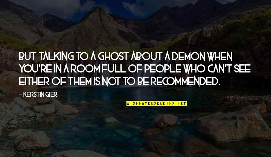 Not Talking To You Quotes By Kerstin Gier: But talking to a ghost about a demon