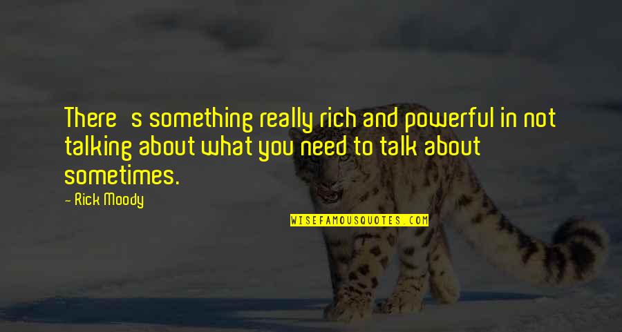 Not Talking To You Quotes By Rick Moody: There's something really rich and powerful in not