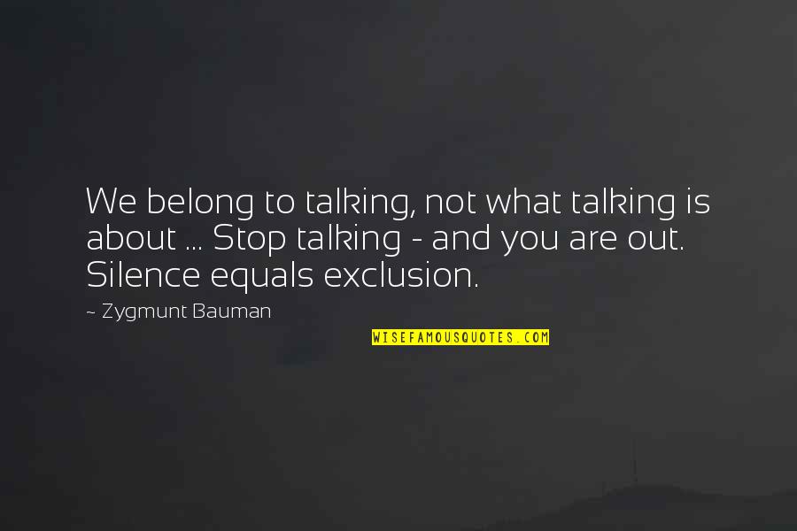 Not Talking To You Quotes By Zygmunt Bauman: We belong to talking, not what talking is