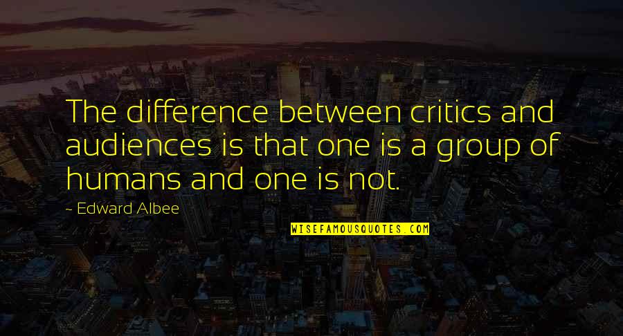 Not Talking To Your Boyfriend Quotes By Edward Albee: The difference between critics and audiences is that