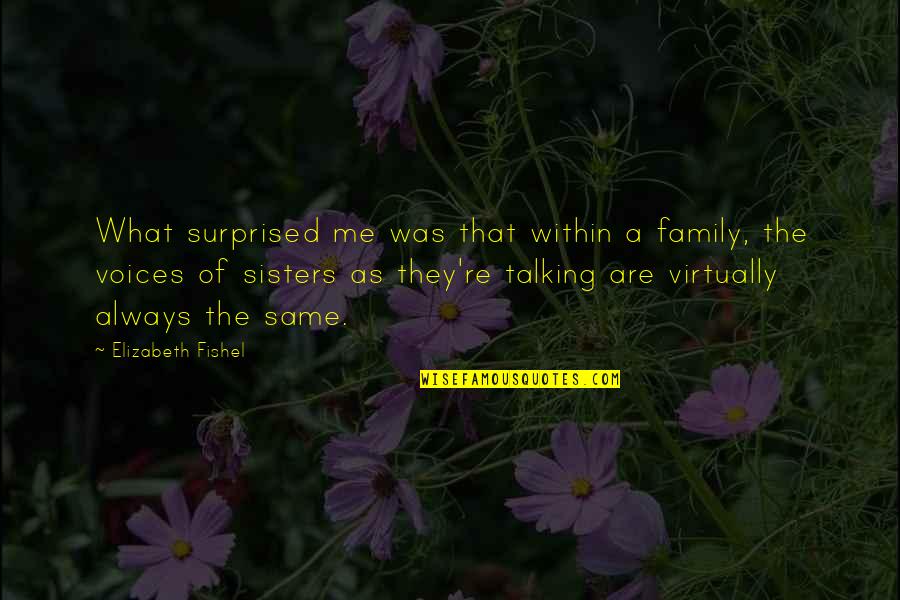 Not Talking To Your Family Quotes By Elizabeth Fishel: What surprised me was that within a family,