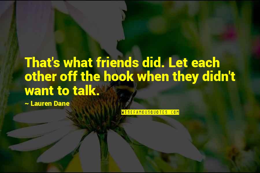 Not Talking To Your Friends Quotes By Lauren Dane: That's what friends did. Let each other off