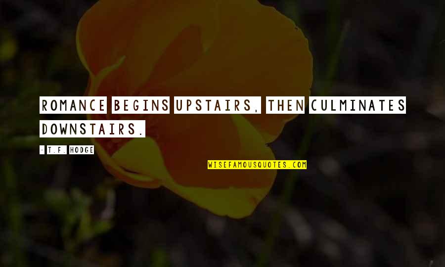 Not Talking To Your Love Quotes By T.F. Hodge: Romance begins upstairs, then culminates downstairs.