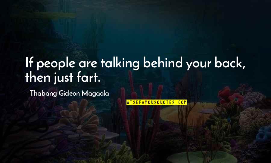 Not Talking With You Quotes By Thabang Gideon Magaola: If people are talking behind your back, then