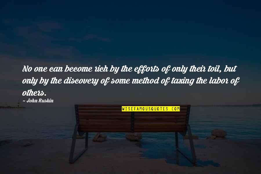 Not Taxing The Rich Quotes By John Ruskin: No one can become rich by the efforts