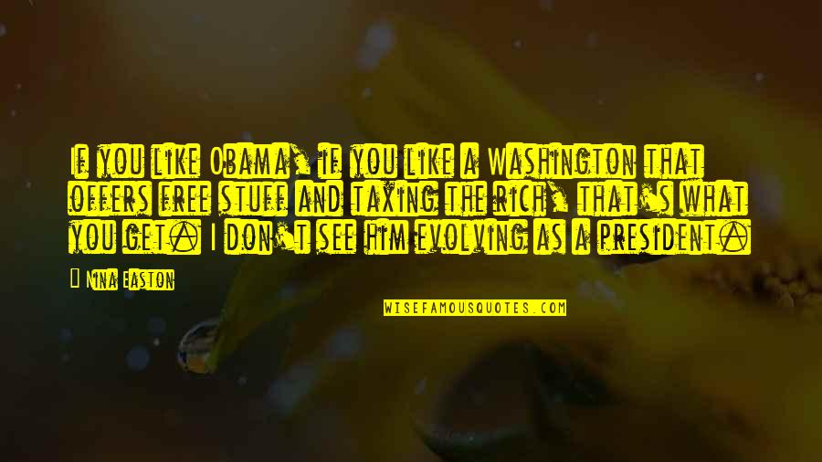 Not Taxing The Rich Quotes By Nina Easton: If you like Obama, if you like a