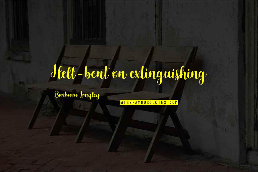 Not Telling Anyone Anything Quotes By Barbara Longley: Hell-bent on extinguishing