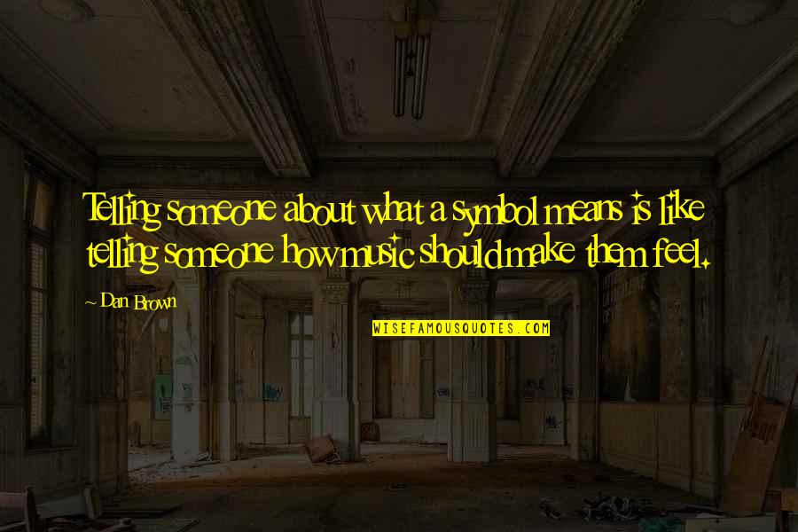 Not Telling How You Feel Quotes By Dan Brown: Telling someone about what a symbol means is