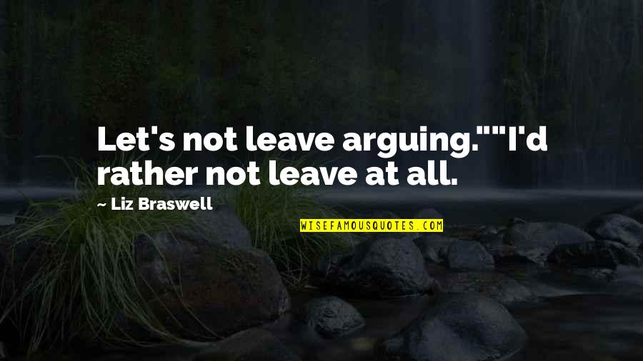 Not Telling How You Feel Quotes By Liz Braswell: Let's not leave arguing.""I'd rather not leave at