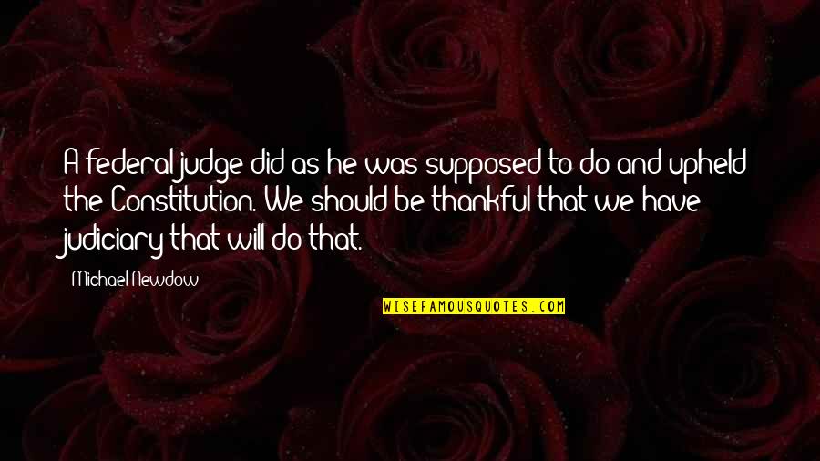 Not Telling How You Feel Quotes By Michael Newdow: A federal judge did as he was supposed