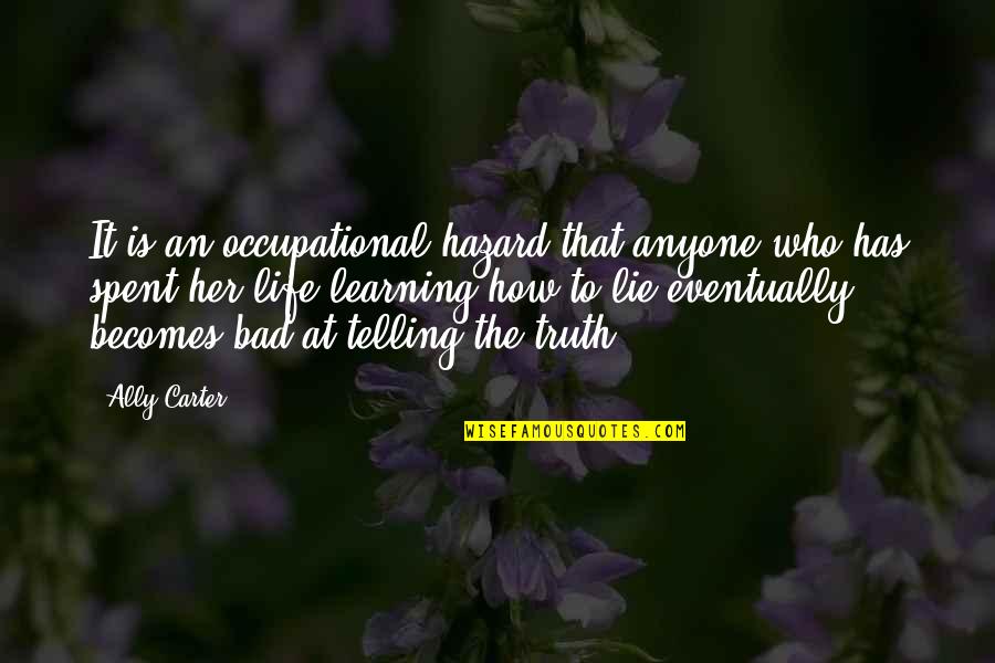 Not Telling Lies Quotes By Ally Carter: It is an occupational hazard that anyone who