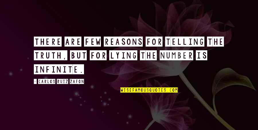 Not Telling Lies Quotes By Carlos Ruiz Zafon: There are few reasons for telling the truth,