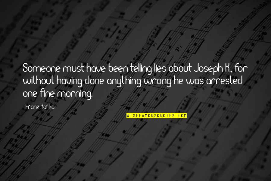 Not Telling Lies Quotes By Franz Kafka: Someone must have been telling lies about Joseph