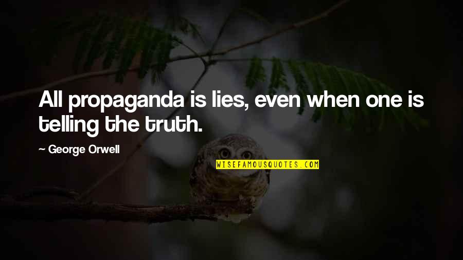 Not Telling Lies Quotes By George Orwell: All propaganda is lies, even when one is