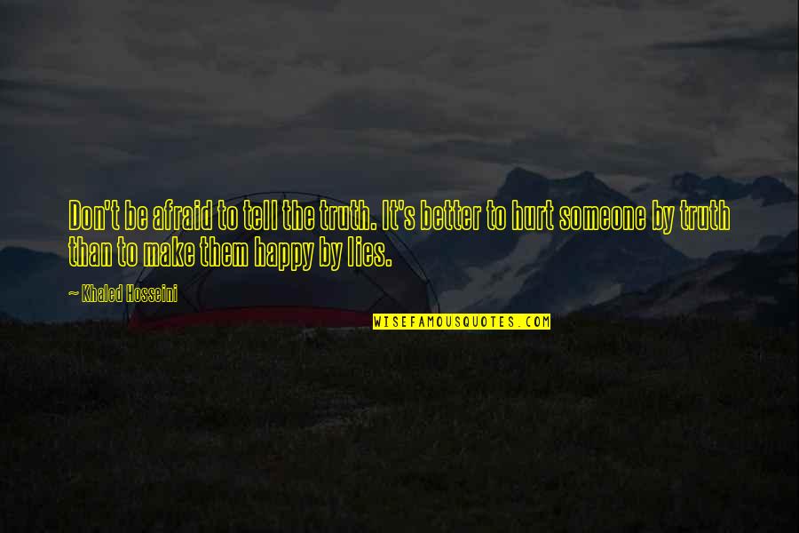 Not Telling Lies Quotes By Khaled Hosseini: Don't be afraid to tell the truth. It's Not Telling Lies Quotes By Khaled Hosseini: Don't be afraid to tell the truth. It's