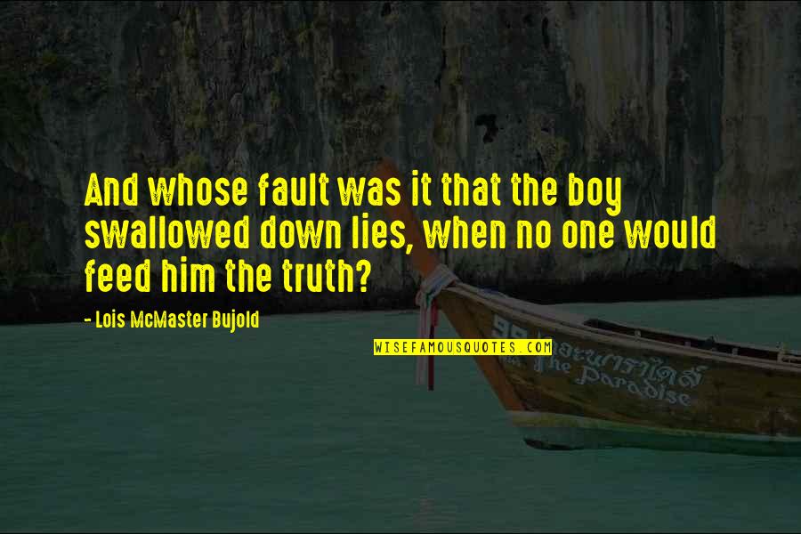 Not Telling Lies Quotes By Lois McMaster Bujold: And whose fault was it that the boy